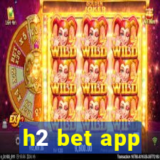 h2 bet app